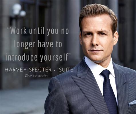 Work Until You Dont Have To Introduce Yourself Harvey Specter Quotes