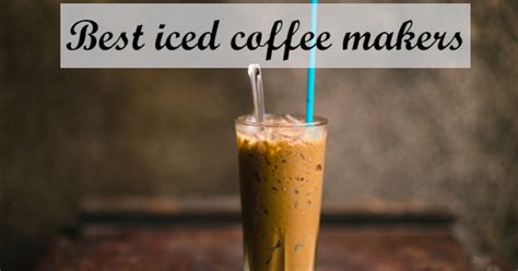 Brews in under a minute and comes with an automatic shutoff. An Ultimate Guide: Best iced coffee maker [2020 edition ...