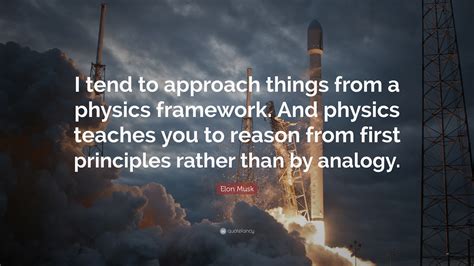 Elon Musk Quote I Tend To Approach Things From A Physics Framework