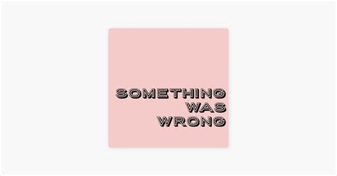 ‎something Was Wrong Something Was Wrong On Apple Podcasts