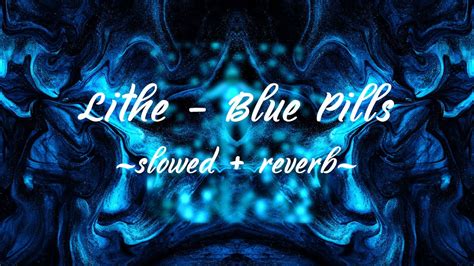 Lithe Blue Pills Slowed Reverb Youtube