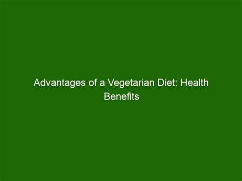 Advantages Of A Vegetarian Diet Health Benefits And Nutritional Benefits
