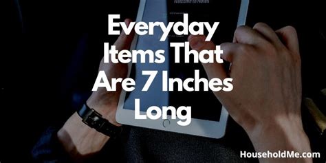 Everyday Items That Are 7 Inches Long