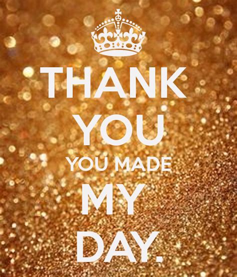 You Made My Day Quotes Quotesgram