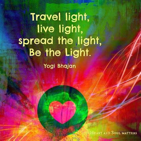 Travel Light Live Light Spread The Light Be The Light Yogi Bhajan