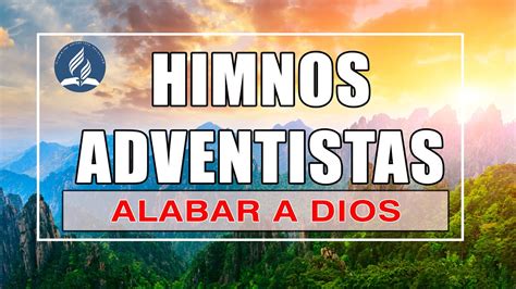 Himnos Adventistas Para Alabar A Dios Mejores Musica Adventista
