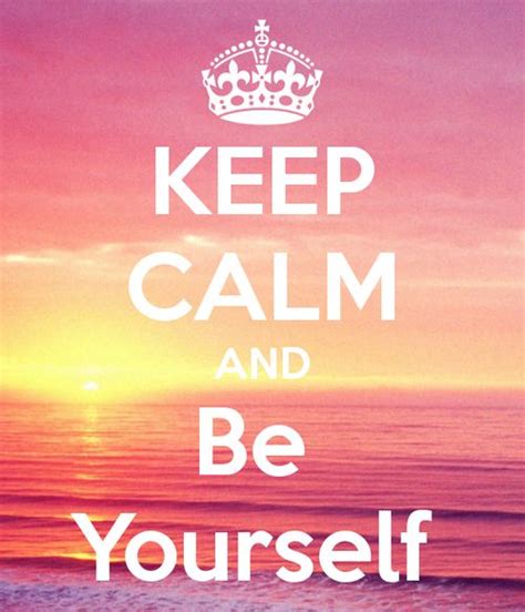 Be Yourself Quotes Keep Calm Quotesgram