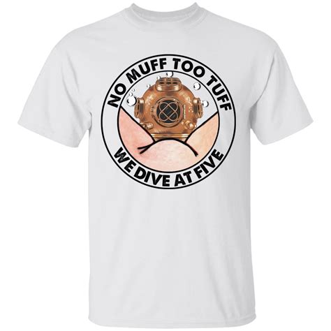 Muff Diving Shirt No Muff Too Tuff We Dive At Five Muff Diving