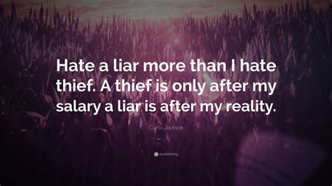 Curtis Jackson Quote “hate A Liar More Than I Hate Thief A Thief Is