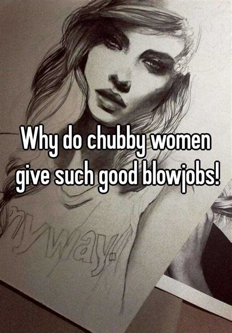 Why Do Chubby Women Give Such Good Blowjobs