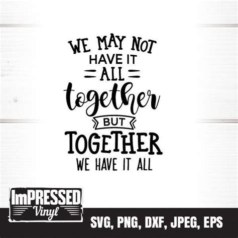 We May Not Have It All Together But Together We Have It All Etsy