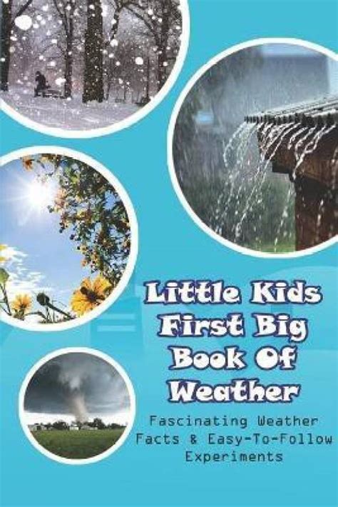 Little Kids First Big Book Of Weather Fascinating Weather Facts Easy