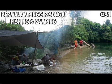 Fishing Camp Ke Hulu Sungai Menembak Ikan Bermalam Pinggir Sungai