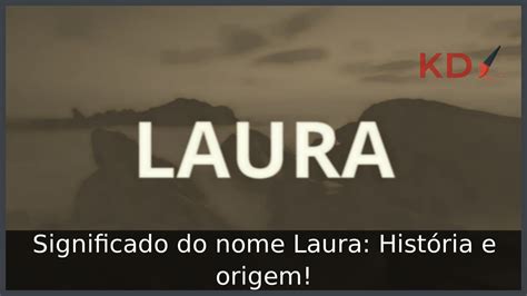 Significado do nome Laura História e origem