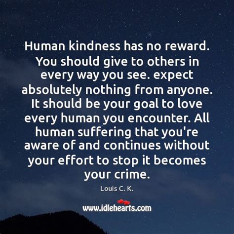 Human Kindness Has No Reward You Should Give To Others In Every