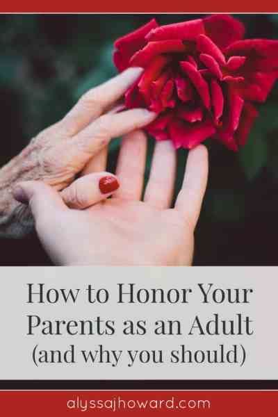How To Honor Your Parents As An Adult And Why You Should