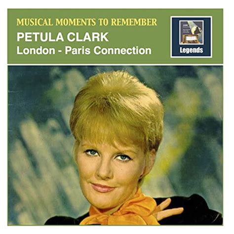 Musical Moments To Remember Petula Clark — London Paris Connection
