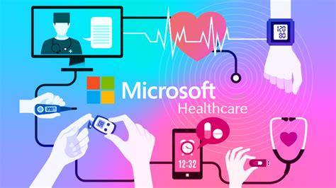 Microsoft Healthcare Helping Practitioners And Patients