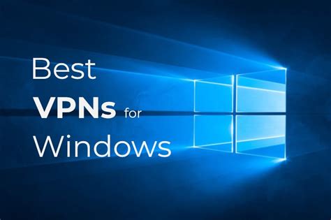 5 Best Vpns For Windows 10 The 2023 Edition Fastest Vpn Guide