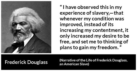 A man chooses, a slave obeys ? "I have observed this in my experience of slavery,—that whenever my condition was improved ...