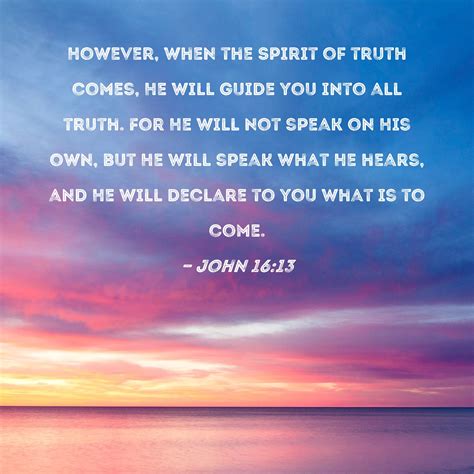 John 1613 However When The Spirit Of Truth Comes He Will Guide You