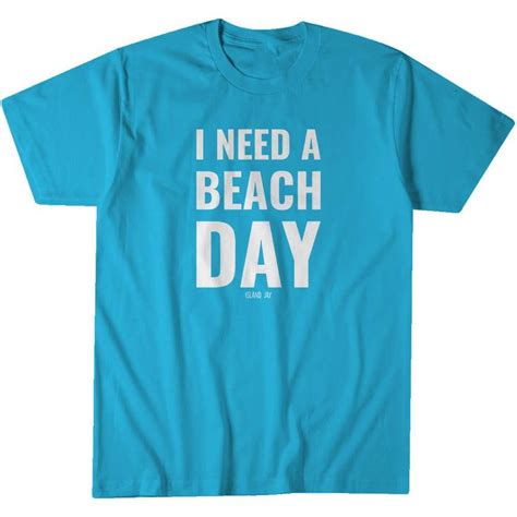 i need a beach day t shirt beach day t shirt shirts