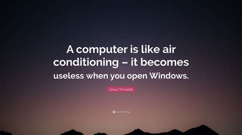 Linus Torvalds Quote “a Computer Is Like Air Conditioning It Becomes