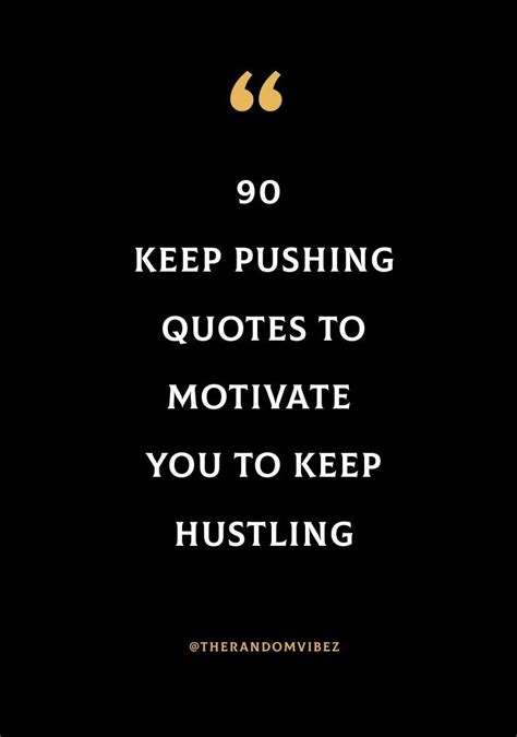 90 Keep Pushing Quotes To Motivate You To Push Through Keep Pushing Quotes Motivational