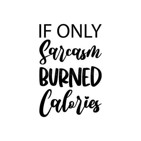if only sarcasm burned calories stock vector illustration of decorative lettering 221464642