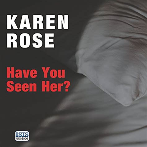 Have You Seen Her By Karen Rose Audiobook