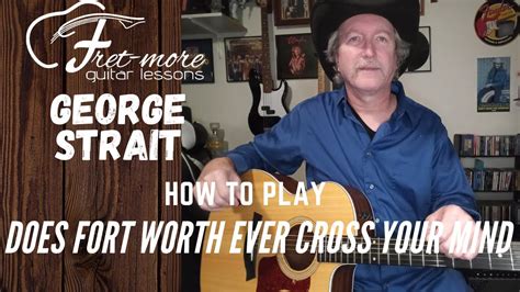 Does Fort Worth Ever Cross Your Mind George Strait Guitar Lesson Youtube