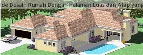 Ide Desain Rumah Dengan Halaman Luas dan Atap yang unik ...
