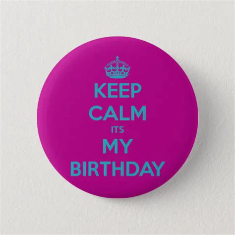 Keep Calm Its My Birthday Button Zazzle