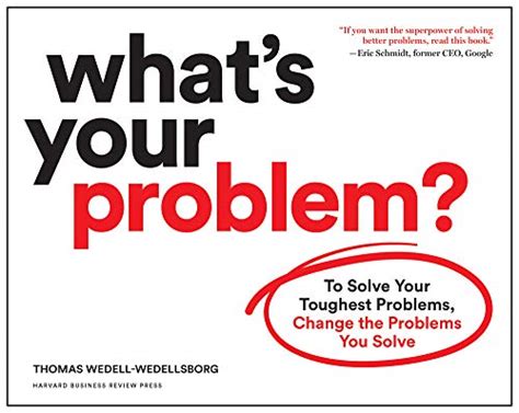 Whats Your Problem To Solve Your Toughest Problems Change The