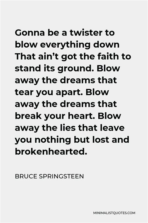 Bruce Springsteen Quote Gonna Be A Twister To Blow Everything Down