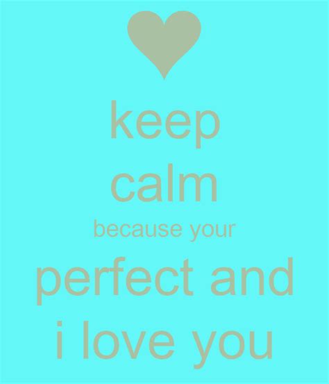 Keep Calm Because Your Perfect And I Love You Poster Jillian Nicole