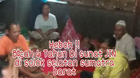 Heboh Bocah 6 Tahun Di Sunat Jin Di Sumatra Barat Minangkabau