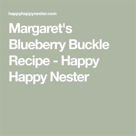 Margarets Blueberry Buckle Recipe Happy Happy Nester Blueberry