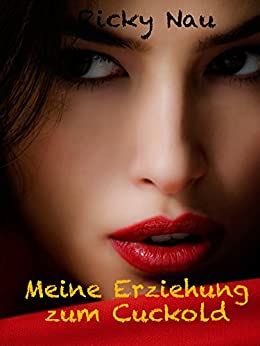 Meine Erziehung Zum Cuckold Part Tanjas Rache Cuckys Traum Ebook Nau Ricky Amazon De