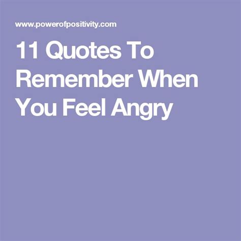 11 Quotes To Remember When You Feel Angry Power Of Positivity How Are You Feeling Remember