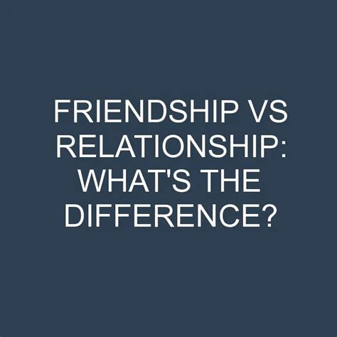 Friendship Vs Relationship Whats The Difference Differencess