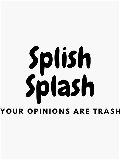 Splish Splash Your Opinions Are Trash Sticker By Gamerncareers