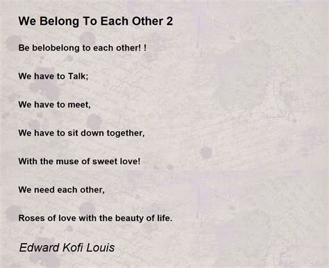 We Belong To Each Other 2 We Belong To Each Other 2 Poem By Edward
