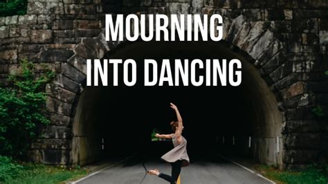 Mourning Into Dancing Youtube