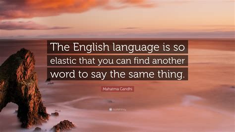 Mahatma Gandhi Quote The English Language Is So Elastic That You Can