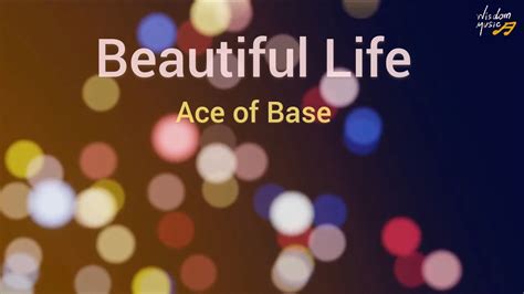 Beautiful Life Ace Of Base With Lyrics Youtube