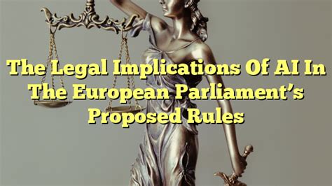 The Legal Implications Of Ai In The European Parliaments Proposed Rules The Franklin Law
