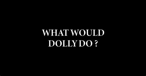 What Would Dolly Do What Would Dolly Do Sticker Teepublic