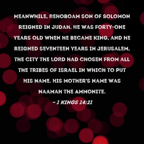 1 Kings 1421 Meanwhile Rehoboam Son Of Solomon Reigned In Judah He