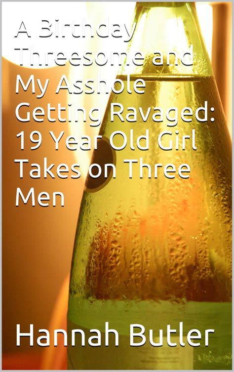 A Birthday Threesome And My Asshole Getting Ravaged 19 Year Old Girl Takes On Three Men Ebook
